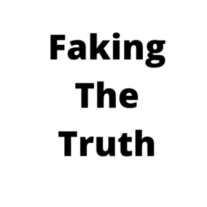 Faking The Truth