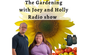 Gardening with Joey and Holly Radio Show