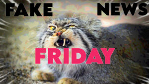 Fake News Friday